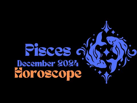 Pisces December 2024 Horoscope