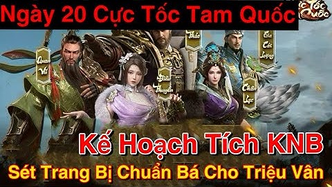 Cực Tốc Tam Quốc | Ngày 20 Kế Hoạch Tích KNB Và Sét Đồ Chuẩn Cho Triệu Vân Tân Thủ