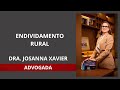 Endividamento Rural | Dra. Josanna Xavier