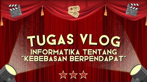 VLOG INFORMATIKA TEMA: KEBEBASAN BERPENDAPAT