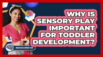 Why Is Sensory Play Important For Toddler Development?