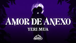 Yeri Mua - Amor de Anexo  (Letra/Lyrics)