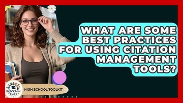 What Are Some Best Practices For Using Citation Management Tools? - High School Toolkit