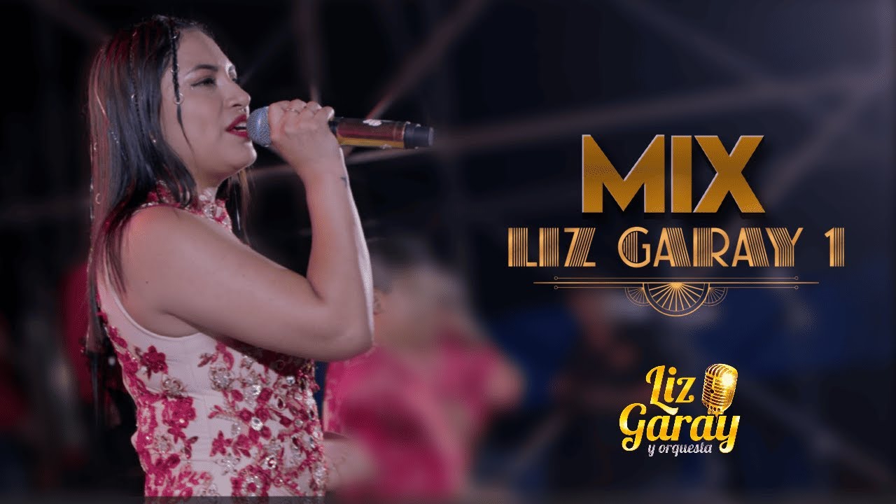 Mix LIZ GARAY #01- LIZ GARAY Y ORQUESTA EN VIVO