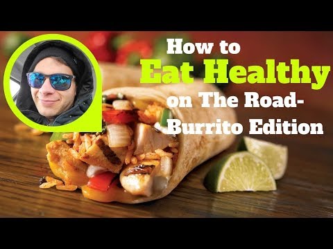 How to Eat Healthy On the Road - Mucho Burrito Edition