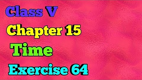 Class V || Chapter 15 || Time || Exercise 64 || Mathematics ||