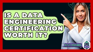Is A Data Engineering Certification Worth It? - Next LVL Programming