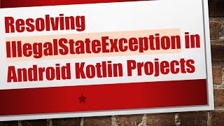 Resolving IllegalStateException in Android Kotlin Projects
