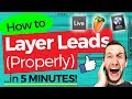 How to Layer Leads (Properly) IN 5 MINUTES!