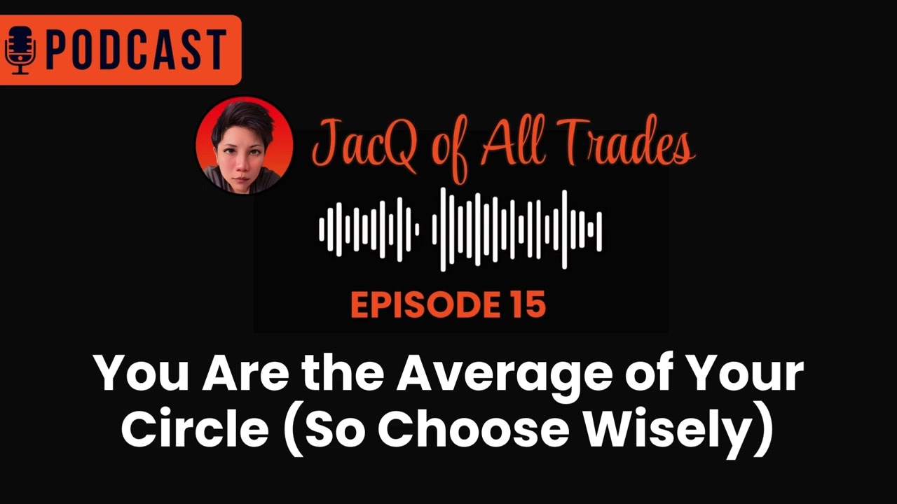 Episode 15: You Are the Average of Your Circle (So Choose Wisely)