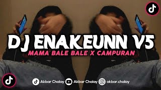 DJ ENAKEUNN V5 X MAMA BALE BALE X CAMPURAN MENGKANE VIRAL TIKTOK