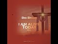 I Am Alive Today Drii by Big Brain