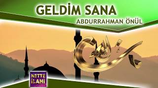 Geldim Sana İlahisi  I  Abdurrahman Önül  I  Nette İlahi Resimi