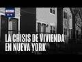 Miles de newyorquinos sin hogar: el colapso de los subsidios de vivienda