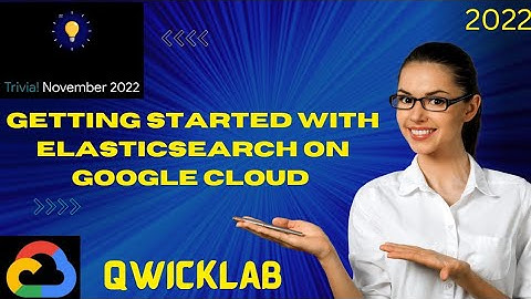 Getting Started with Elasticsearch on Google Cloud 2022