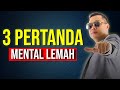 Merasa Punya Mental yang Lemah? Cari Tahu 3 Pertanda Mental Lemah Disini!