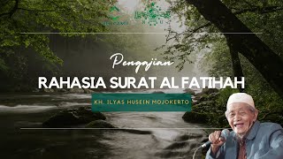 Rahasia Surat Al Fatihah | KH. Ilyas Husein Mojokerto
