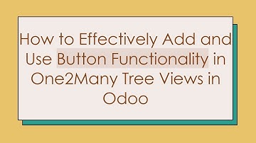 How to Effectively Add and Use Button Functionality in One2Many Tree Views in Odoo