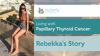Living with Papillary Thyroid Cancer: Rebekka's Story