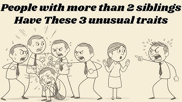 Every person with more than 2 siblings has these 3 unusual traits