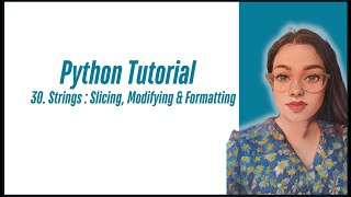 Python Tutorial | Episode #30 | Strings in Python : Slicing, Modifying & Formatting #python