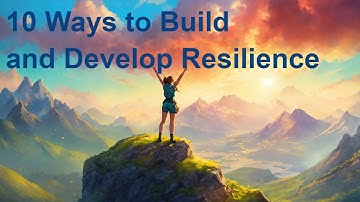 10 Ways to Build and Develop Resilience | Transform Challenges into Strength