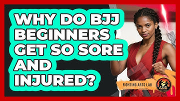Why Do BJJ Beginners Get So Sore And Injured? - Fighting Arts Lab