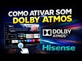 🎬 COMO ATIVAR O DOLBY ATMOS NA TV HISENSE | SOM CINEMA EM CASA! 🔊🔥