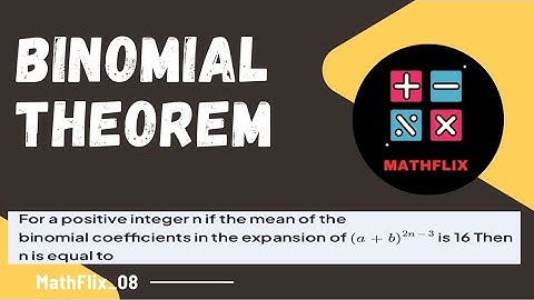 H5_For a positive integer n if the mean of the binomial coefficient in the expansion of (a+b)^2n-3
