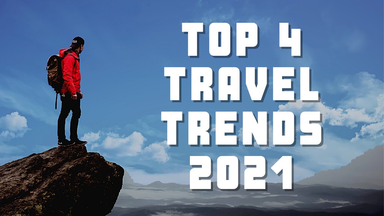 Top 4 Travel Trends For 2021 Travel Trends 2021 Travel Trends Post
