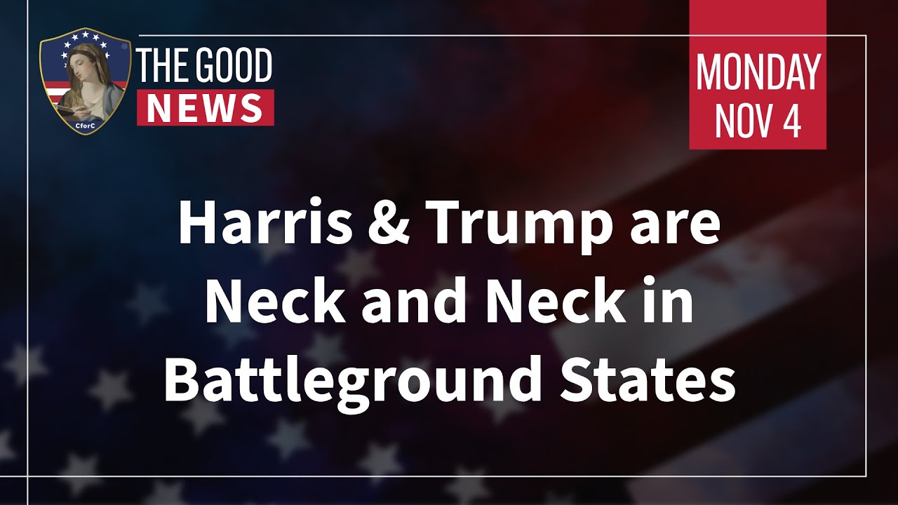 The Good News - Nov 4th 2024: Harris & Trump are Neck and Neck in ...