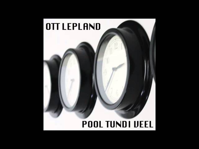 Ott Lepland - Pool Tundi Veel