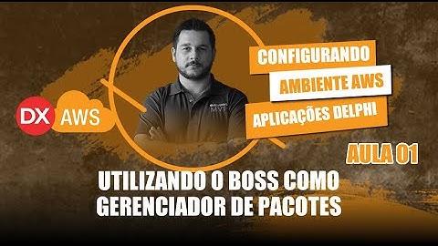 Configurando Ambiente AWS para Aplicações Delphi #01 - Utilizando o Boss como Gerenciador de Pacotes