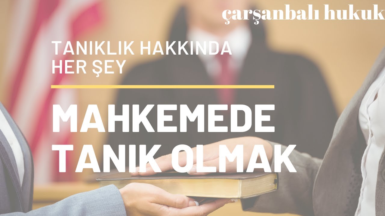HUKUK DAVALARINDA TANIKLIK HAKKINDA BİLMEMİZ GEREKENLER NELERDİR