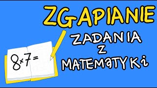 ZGAPIANIE ZADANIA Z MATEMATYKI