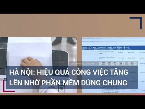 Hà Nội: Phần mềm dùng chung mang lại hiệu suất cao trong công việc | VTC Tin mới mới nhất 2023
