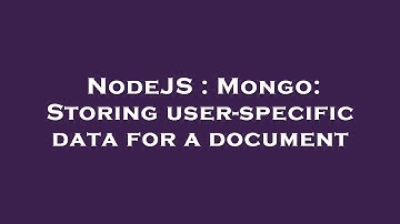 NodeJS : Mongo: Storing user-specific data for a document