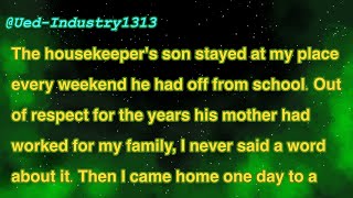 The housekeeper's son stayed at my place every weekend he had off from school. Out of respect for 