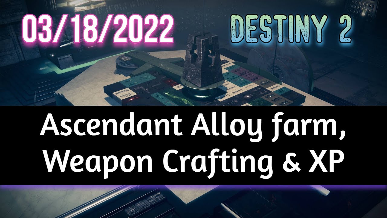 Ascendant Alloy farm, Weapon Crafting & XP | Destiny 2 03/18/2022