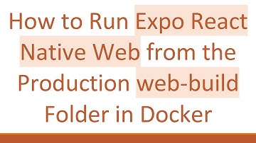 How to Run Expo React Native Web from the Production web-build Folder in Docker