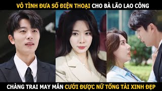 Vô tình đưa số điện thoại cho bà lão lao công, chàng trai may mắn cưới được nữ tổng tài xinh đẹp