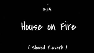 sia - house on fire ( slowed reverb )