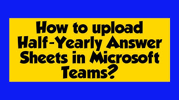 How to upload Half-Yearly Answer Sheets in Microsoft Teams?