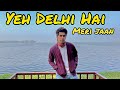 Yeh delhi hai  heaven in delhi  visiting places in delhi  itansh vlogs