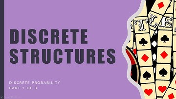 Discrete Structures: Discrete Probability Part 1 of 3 - Introduction to Discrete Probability
