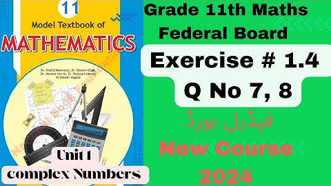 Exercise 1.4 Q No 7, 8 Grade 11th Maths Federal Board New course National Book Foundation NBF 2024