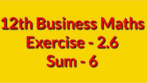 12th Business Maths Ex 2.6-Sum 6