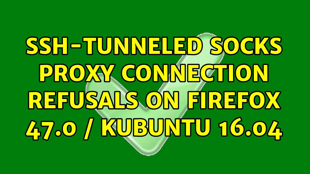 Ubuntu sshtunneled SOCKS proxy connection refusals on Firefox 47.0