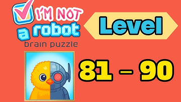 I am not a robot brain test level 81 - 90 solution walkthrough 
