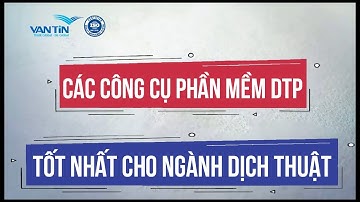 🔥 Các công cụ phần mềm DTP tốt nhất cho ngành dịch thuật | Dịch Thuật Vạn Tín
